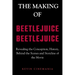 The Making Of Beetlejuice Beetlejuice: Revealing the Conception, History, Behind the Scenes and Storyline of the Movie