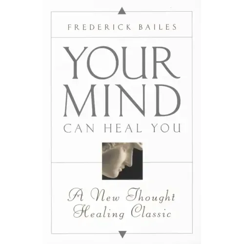 Your Mind Can Heal You: A New Thought Healing Classic