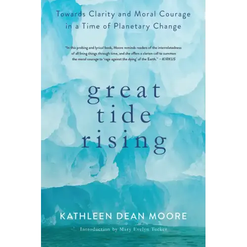 Great Tide Rising: Towards Clarity and Moral Courage in a Time of Planetary Change