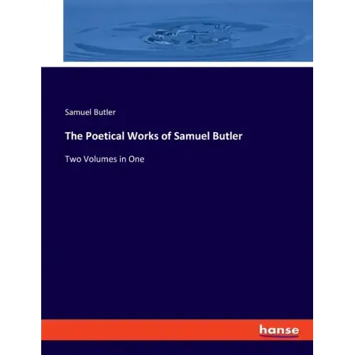 The Poetical Works of Samuel Butler: Two Volumes in One
