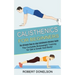 Calisthenics for Beginners: The Complete Bodyweight Training for Get a Greek God Body! (The Ultimate Step-by-step Calisthenics Workout Guide)
