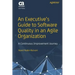 An Executive's Guide to Software Quality in an Agile Organization: A Continuous Improvement Journey