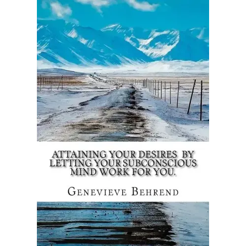 Attaining Your Desires By Letting Your Subconscious Mind Work for You.