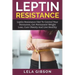 Leptin Resistance: Leptin Diet to Control Your Hormones, Get Permanent Weight Loss, Cure Obesity and Live Healthy