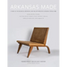 Arkansas Made, Volume 1: A Survey of the Decorative, Mechanical, and Fine Arts Produced in Arkansas Through 1950 Volume 1