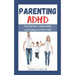 Parenting ADHD: A New Approach to Understanding and Parenting Your ADHD Child