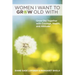 Women I Want to Grow Old With: Grow Old Together with Courage, Health, and Attitude!