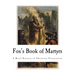 Fox's Book of Martyrs: A History of the Lives, Sufferings, and Triumphant Deaths of the Primitive Protestant Martyrs