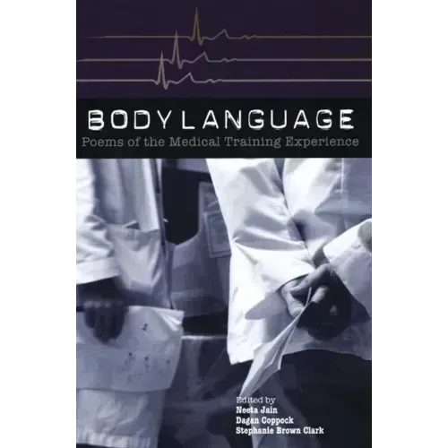 Body Language: Poems of the Medical Training Experience: Poems of the Medical Training Experience