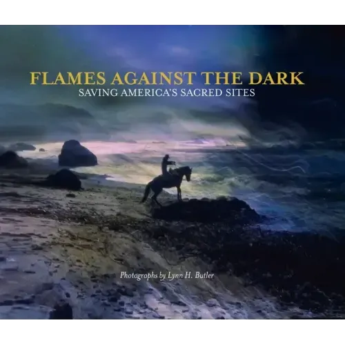 Flames Against the Dark: Saving America's Sacred Sites: Saving America's Sacred Sites