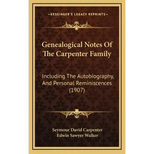 Genealogical Notes of the Carpenter Family: Including the Autobiography, and Personal Reminiscences (1907)