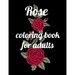 Rose coloring book for adults: A Coloring Book of 35 Unique rose Coe Stress relief Book Designs Paperback