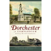 Dorchester: A Compendium