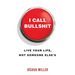 I Call Bullshit: Live Your Life, Not Someone Else's