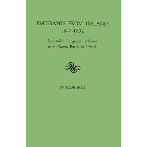 Emigrants from Ireland, 1847-1852: State-Aided Emigration Schemes from Crown Estates in Ireland. Originally Published in Analecta Hibernica, No. 22,