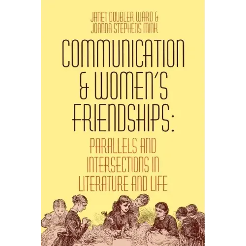 Communication and Women's Friendships: Parallels and Intersections in Literature and Life