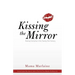Kissing the Mirror: Raising Humanity in the Twenty-First Century.