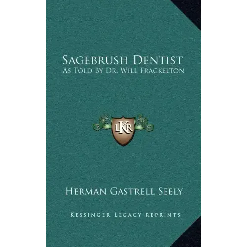 Sagebrush Dentist: As Told by Dr. Will Frackelton