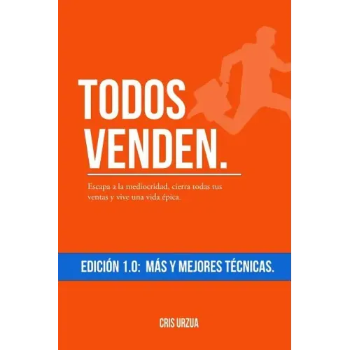 Todos Venden.: Escapa a la mediocridad, cierra todas tus ventas y vive una vida épica.