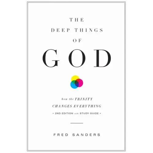 The Deep Things of God: How the Trinity Changes Everything (Second Edition)