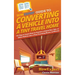 HowExpert Guide to Converting a Vehicle into a Tiny Travel Home: 101 Tips to Learn How to Convert a School Bus, Van, or Other Vehicle into a Tiny Trav