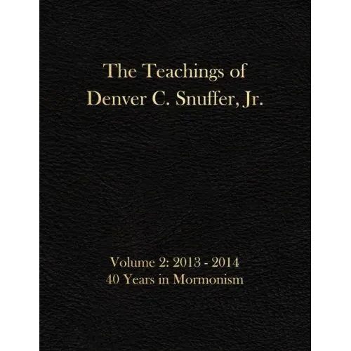 The Teachings of Denver C. Snuffer, Jr. Volume 2: 40 Years in Mormonism 2013-2014: Archives Edition 8.5 X 11 in