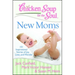 Chicken Soup for the Soul: New Moms: 101 Inspirational Stories of Joy, Love, and Wonder