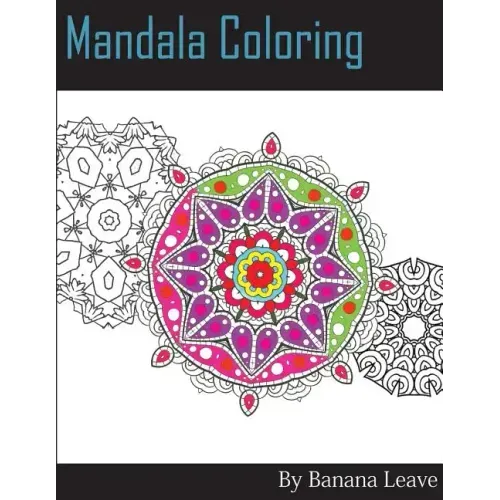 Mandala Coloring Book; 25 Designs and Stress Relieving Patterns for Adult Relaxation, Meditation, and Mindfulness: Inspire Creativity, Reduce Stress,