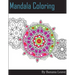 Mandala Coloring Book; 25 Designs and Stress Relieving Patterns for Adult Relaxation, Meditation, and Mindfulness: Inspire Creativity, Reduce Stress,