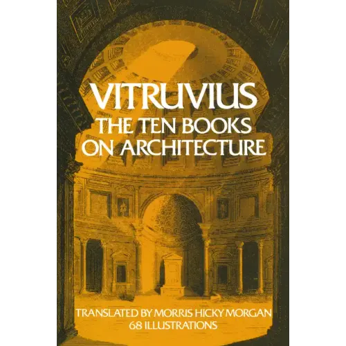 The Ten Books on Architecture: Volume 1