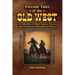 Fireside Tales of the Old West - A Collection of Short Stories, Poems, and Dramatized Moments in History