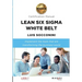Lean Six Sigma White Belt. Certification Manual