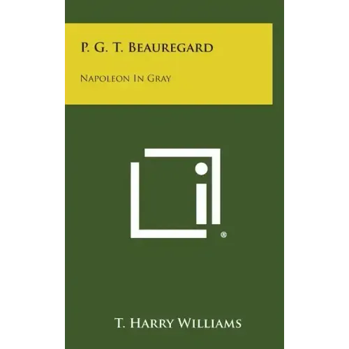P. G. T. Beauregard: Napoleon in Gray