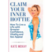 Claim Your Inner Hottie: How To Live a Life with Greater Confidence, Vitality and Sex Appeal