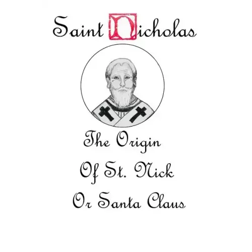 Saint Nicholas: The Origin Story of St. Nick or Santa Claus