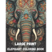 Large print elephant coloring book for adults, 40 pages: stress relieving fun elephant designs