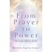 From Prayer to Power: Access the Power to Change the World Through Prayer