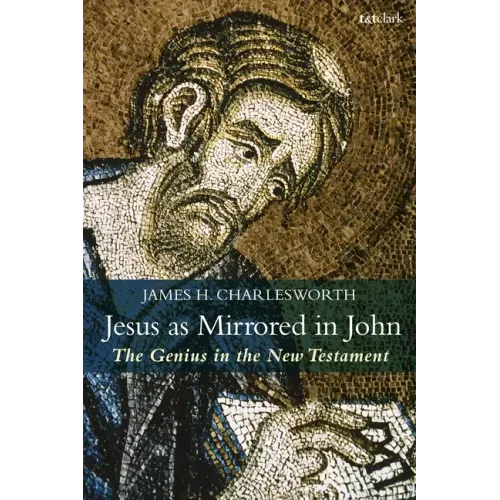 Jesus as Mirrored in John: The Genius in the New Testament