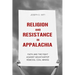 Religion and Resistance in Appalachia: Faith and the Fight Against Mountaintop Removal Coal Mining