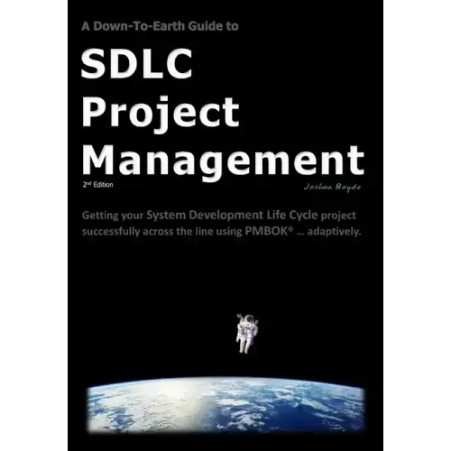 A Down-To-Earth Guide To SDLC Project Management: Getting your system / software development life cycle project successfully across the line using PMB