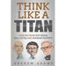 Think Like a Titan: Lessons from Jeff Bezos, Bill Gates and Warren Buffett