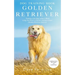 Dog Training Books Golden Retriever: Training Your Dog Within 5-Week Using the Power of Positive Reinforcement (Golden Retriever Edition)
