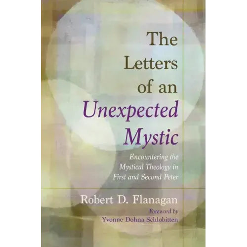 The Letters of an Unexpected Mystic: Encountering the Mystical Theology in First and Second Peter