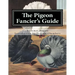 The Pigeon Fancier's Guide: Pigeon Classics Book 5
