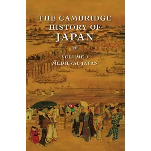 The Cambridge History of Japan, Volume 3: Medieval Japan