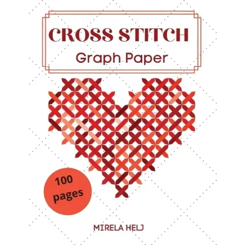 Cross Stitch Graph Paper(100 Pages): Create Your Own Embroidery Patterns Needlework Design!
