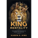 King Mentality: Transform Your Thougths to Achieve Your Best Life