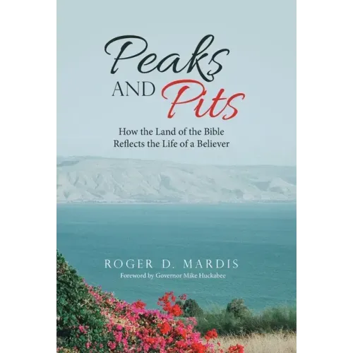 Peaks and Pits: How the Land of the Bible Reflects the Life of a Believer