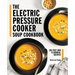 The Electric Pressure Cooker Soup Cookbook: 100 Fast and Flavorful Recipes