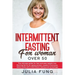 Intermittent Fasting for Women Over 50: The Ultimate Guide For Fast And Easy Weight Loss. Burning Fat For An Aging Woman, Support Hormones, Detox Body